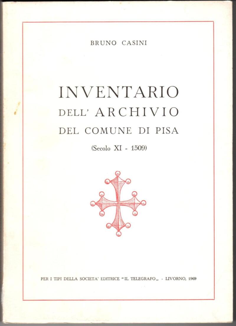 Casini B., Inventario dell'Archivio del Comune di Pisa (Secolo XI - 1509), 1969
