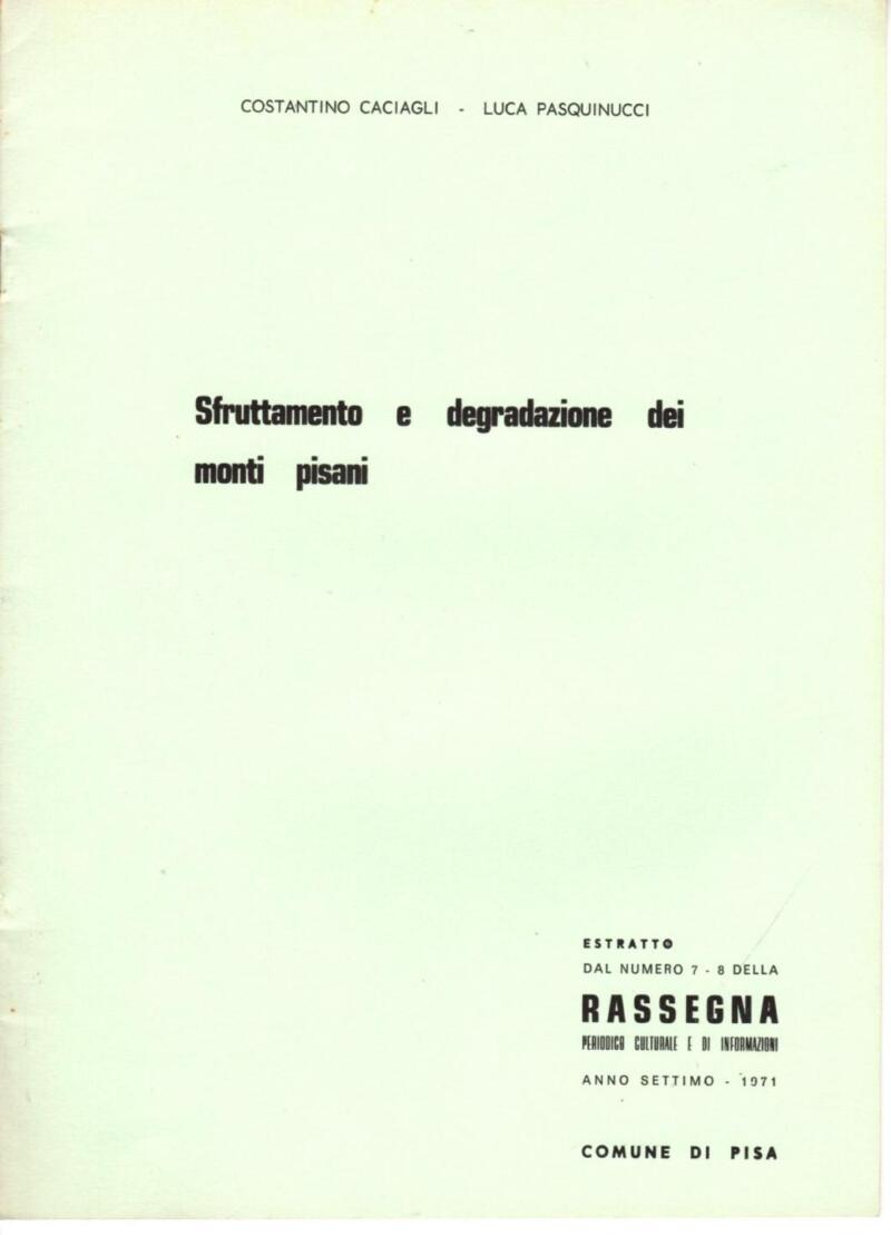Caciagli C., Pasquinucci L., Sfruttamento e degradazione dei monti pisani, Estratto Rassegna. Periodico Culturale e di Informazioni. Anno settimo - 1971, Comune di Pisa