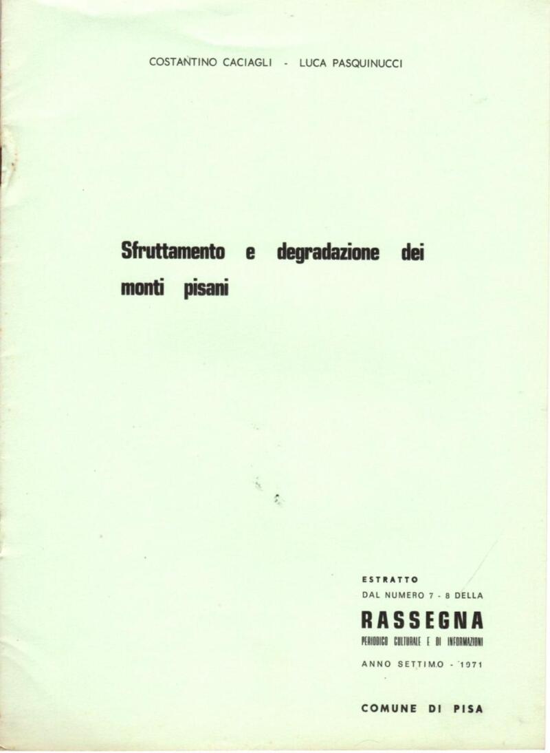 Caciagli C., Pasquinucci L., Sfruttamento e degradazione dei monti pisani, Estratto Rassegna. Periodico Culturale e di Informazioni. Anno settimo - 1971, Comune di Pisa