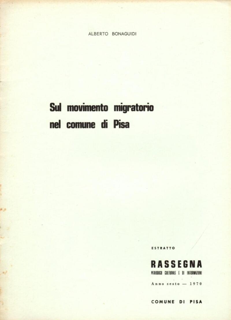Bonaguidi A., Sul movimento migratorio nel comune di Pisa, Estratto Rassegna. Periodico Culturale e di Informazioni. Anno sesto - 1970, Comune di Pisa