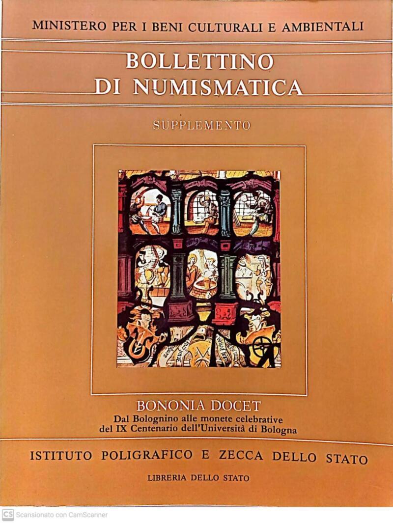 Bollettino di Numismatica Supplemento al n. 10, Bononia Docet. Dal Bolognino alle monete celebrative del IX centenario dell'Università di Bologna, 1988