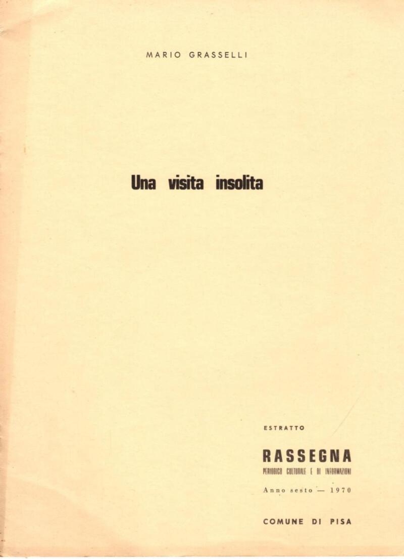 Grasselli M., Una visita insolita, Estratto Rassegna. Periodico Culturale e di Informazioni. Anno sesto - 1970, Comune di Pisa