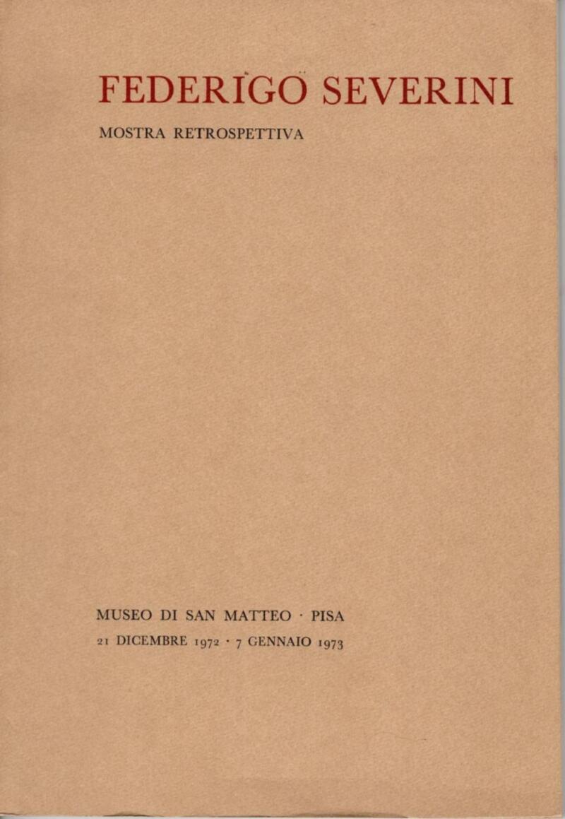 Federigo Severini, Mostra retrospettiva, Museo di San Matteo Pisa, 21 dicembre 1972 - 7 gennaio 1973