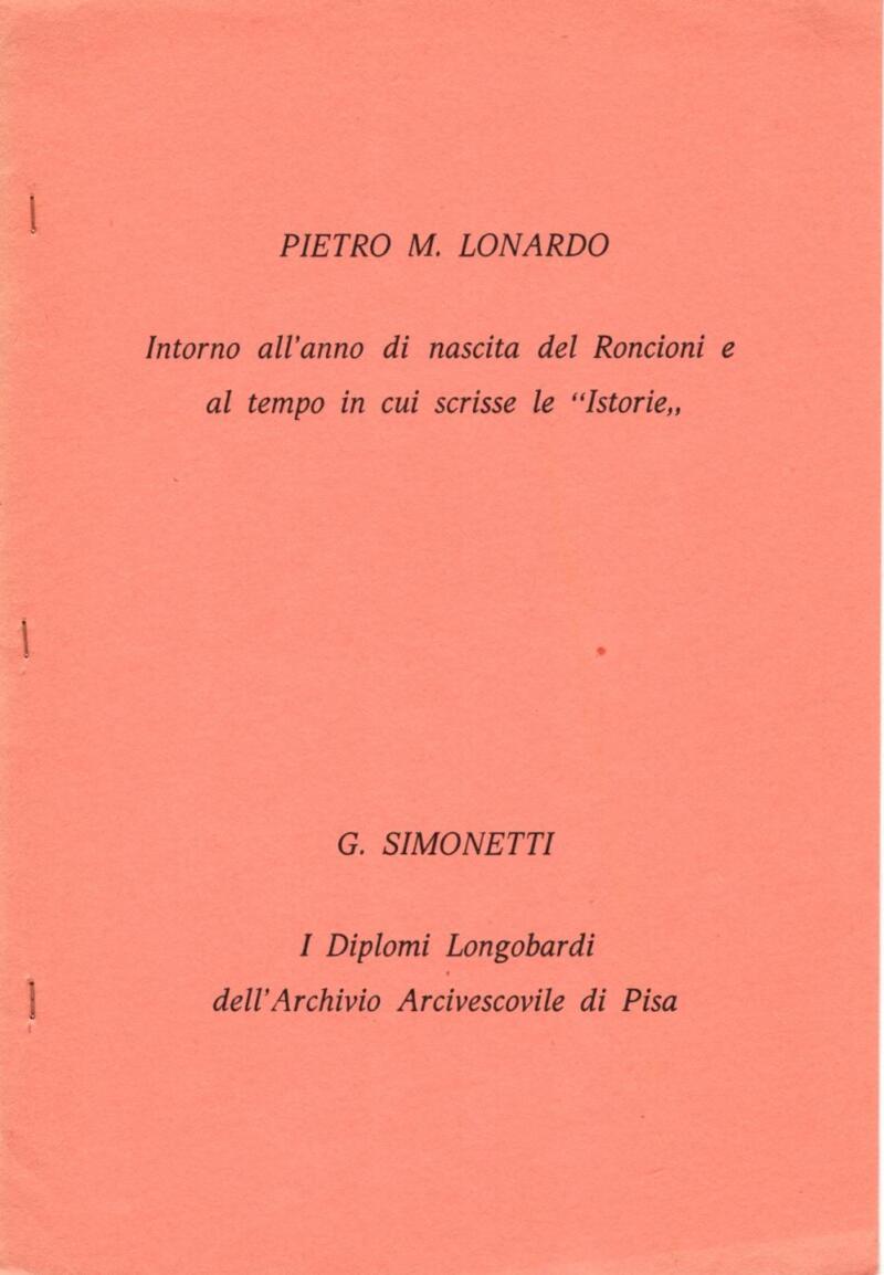 Lonardo P. M., Intorno all'anno di nascita del Roncioni e al tempo in cui scrisse le 'Istorie', Simonetti G., I Diplomi Longobardi dell'Archivio Arcivescovile di Pisa