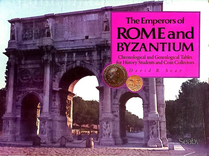 Sear D. R., The Emperors Rome and Byzantium. Chronological and Genealogical Tables for History Students and Coin Collectors, 1981