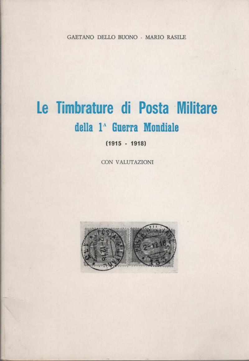 Dello Buono G., Rasile M., Le Timbrature di Posta Militare della Prima Guerra Mondiale (1915-1918) con valutazioni