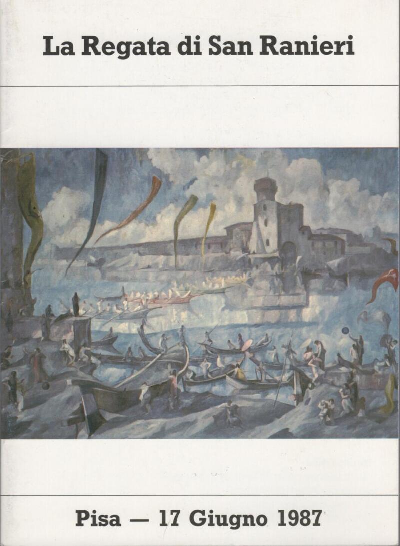 La Regata di San Ranieri Pisa 17 giugno 1987 A cura dell'Ufficio del Turismo del Comune di Pisa