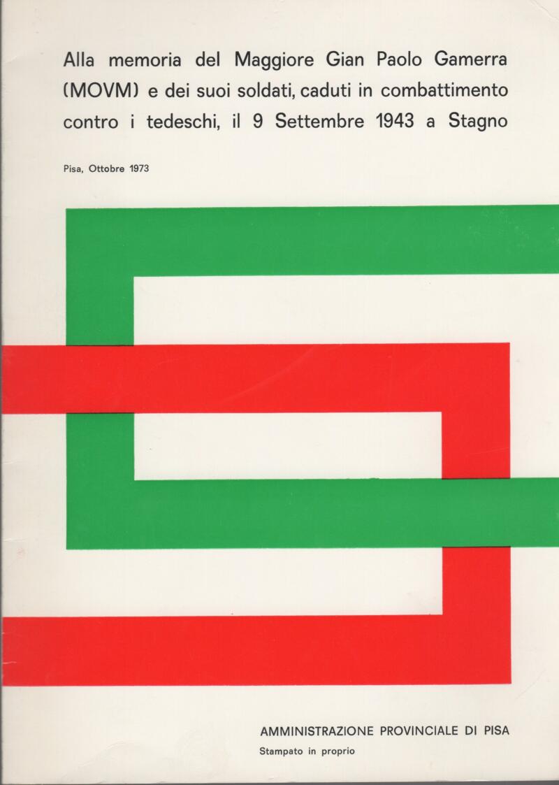 Amministrazione Provinciale di Pisa, Alla memoria del Maggiore Gian Paolo Gamerra (MOVM) e dei suoi soldati, caduti in combattimento contro i tedeschi, il 9 Settembre 1943 a Stagno, Pisa, Ottobre 1973