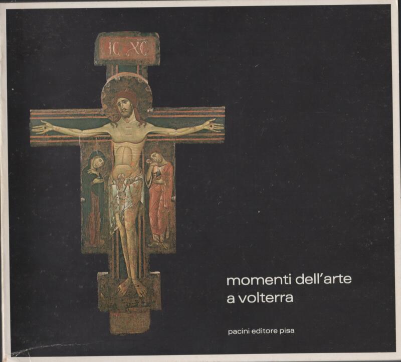 Momenti dell'arte a Volterra Catalogo Mostra Palazzo Minucci Solaini Volterra Agosto-Settembre 1981