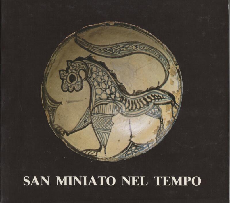San Miniato nel tempo, 29 giugno - 30 settembre 1981 Catalogo ragionato della Mostra e dei materiali, 1981