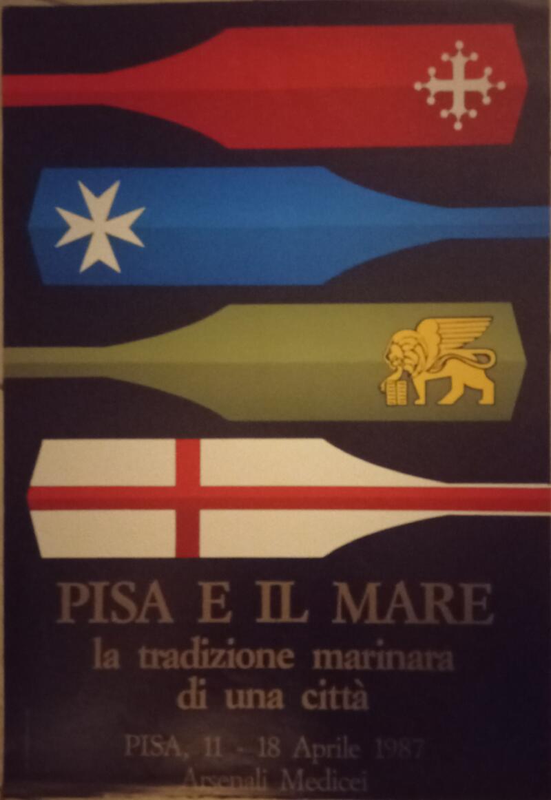 Manifesto Pisa e il Mare La tradizione marinara di una città - Pisa 11-18 aprile 1987 Arsenali Medicei