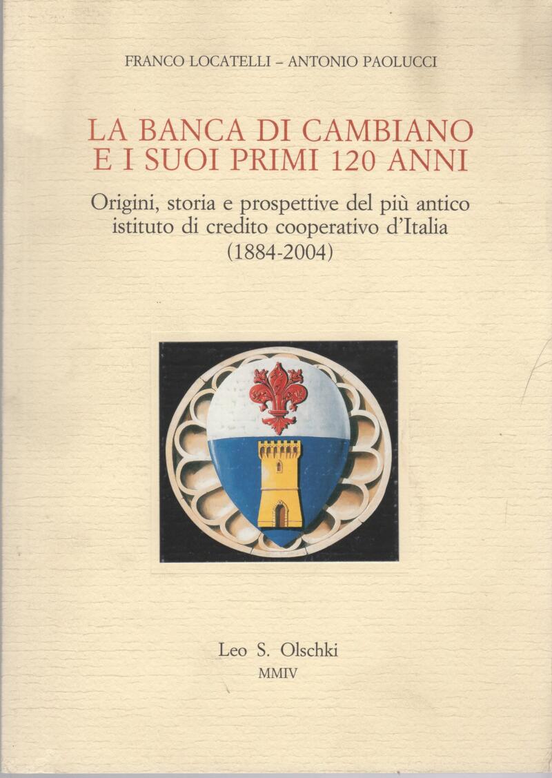 Locatelli F. - Paolucci A., La Banca di Cambiano e i suoi primi 120 anni Origini, storia e prospettive del più antico istituto di credito cooperativo d'Italia (1884-2004), 2004