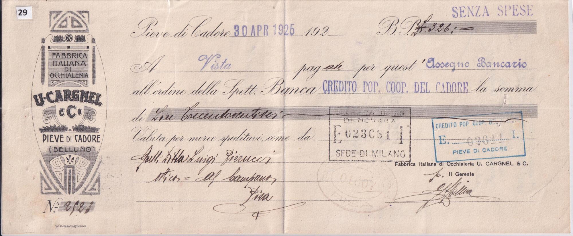 29 A Assegno bancario N. 2923 B.P.Lire 326 emesso il 30 aprile 1925 da U. CARGNEL e C. Fabbrica italiana di occhialeria in favore di CREDITO POP. COOP. DEL CADORE Valuta per merce spedita come da Spett.le Ditta Luigi Pierucci Ottica Al Campano Pisa